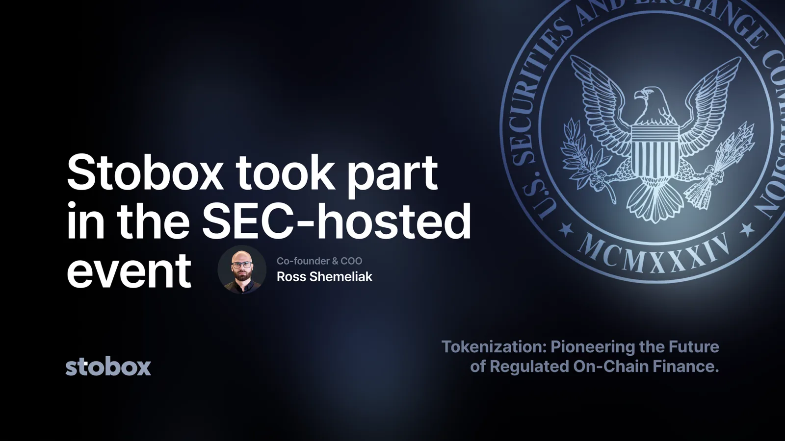 Stobox took part in the SEC-hosted event \"Tokenization: Pioneering the Future of Regulated On-Chain Finance.\"