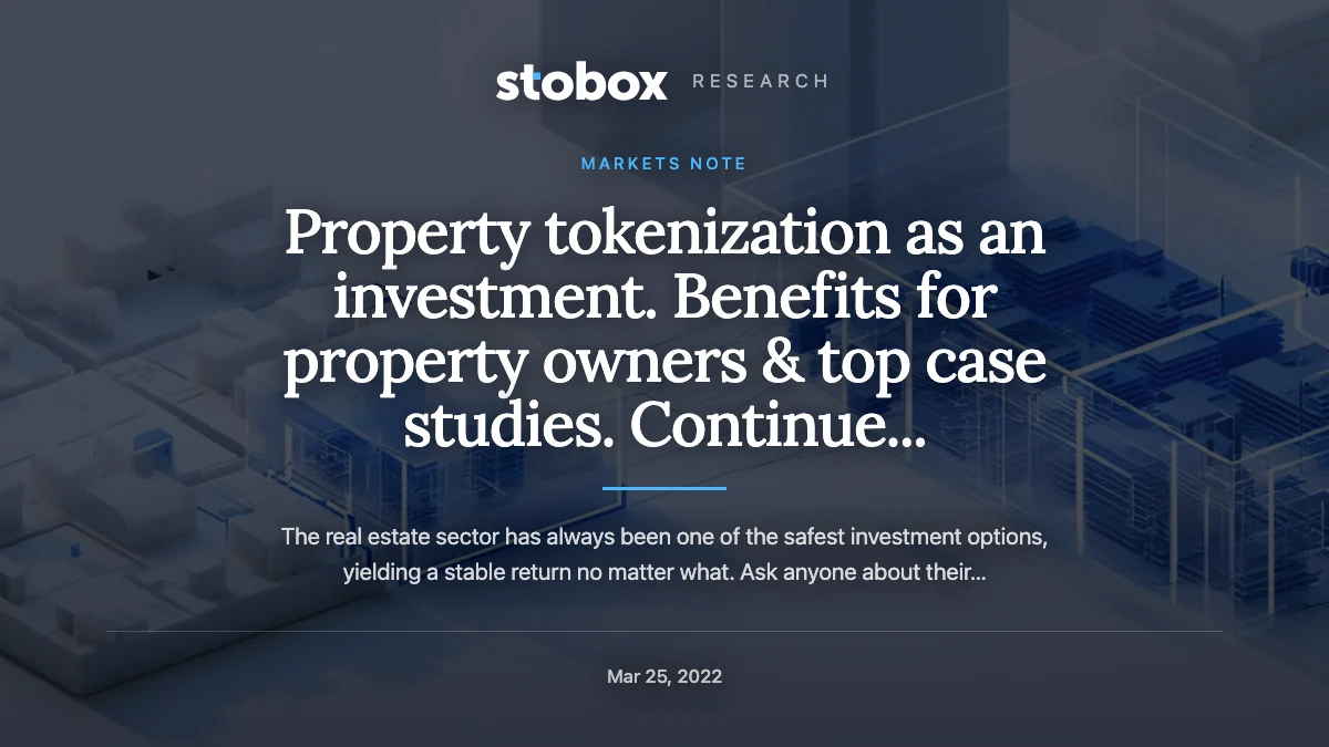 Property tokenization as an investment. Benefits for property owners & top case studies. Continue...